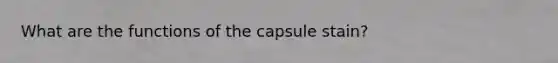 What are the functions of the capsule stain?