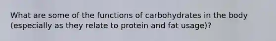 What are some of the functions of carbohydrates in the body (especially as they relate to protein and fat usage)?