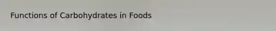 Functions of Carbohydrates in Foods