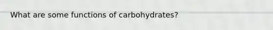 What are some functions of carbohydrates?