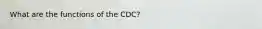 What are the functions of the CDC?