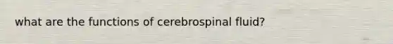 what are the functions of cerebrospinal fluid?