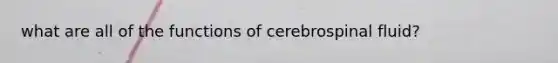 what are all of the functions of cerebrospinal fluid?