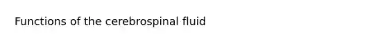 Functions of the cerebrospinal fluid