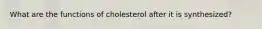 What are the functions of cholesterol after it is synthesized?