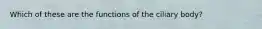 Which of these are the functions of the ciliary body?