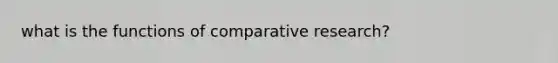 what is the functions of comparative research?