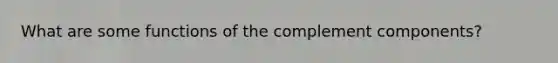 What are some functions of the complement components?