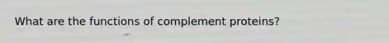 What are the functions of complement proteins?