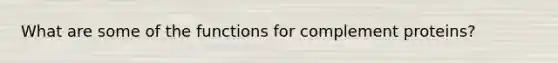 What are some of the functions for complement proteins?