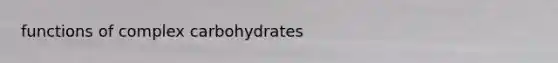functions of complex carbohydrates