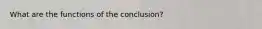 What are the functions of the conclusion?