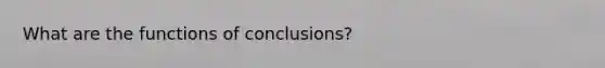 What are the functions of conclusions?