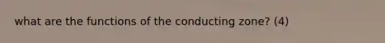 what are the functions of the conducting zone? (4)