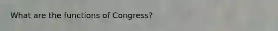 What are the functions of Congress?