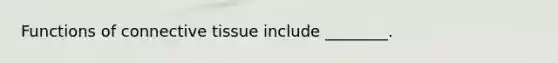 Functions of <a href='https://www.questionai.com/knowledge/kYDr0DHyc8-connective-tissue' class='anchor-knowledge'>connective tissue</a> include ________.