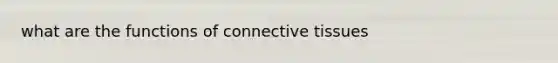 what are the functions of <a href='https://www.questionai.com/knowledge/kYDr0DHyc8-connective-tissue' class='anchor-knowledge'>connective tissue</a>s