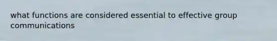 what functions are considered essential to effective group communications