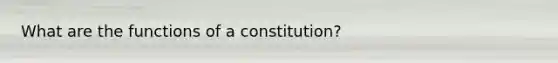 What are the functions of a constitution?