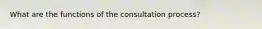 What are the functions of the consultation process?