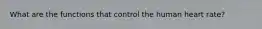 What are the functions that control the human heart rate?