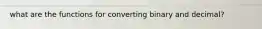 what are the functions for converting binary and decimal?