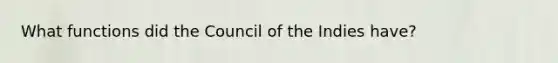 What functions did the Council of the Indies have?