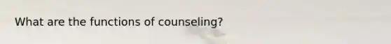 What are the functions of counseling?