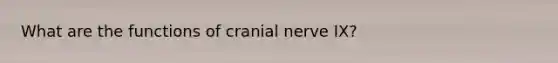 What are the functions of cranial nerve IX?