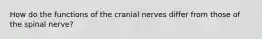 How do the functions of the cranial nerves differ from those of the spinal nerve?