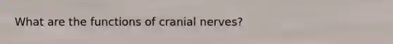 What are the functions of cranial nerves?