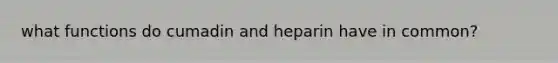 what functions do cumadin and heparin have in common?