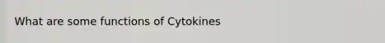 What are some functions of Cytokines