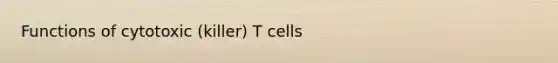 Functions of cytotoxic (killer) T cells