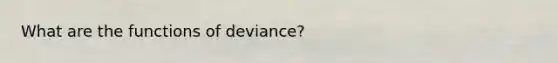 What are the functions of deviance?