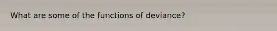 What are some of the functions of deviance?