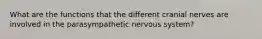 What are the functions that the different cranial nerves are involved in the parasympathetic nervous system?