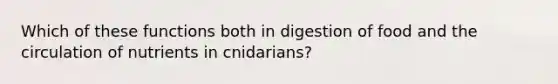 Which of these functions both in digestion of food and the circulation of nutrients in cnidarians?