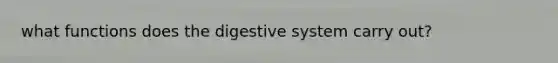 what functions does the digestive system carry out?