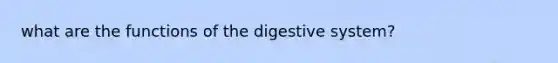 what are the functions of the digestive system?