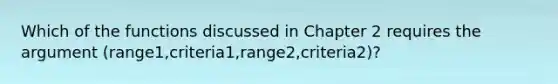 Which of the functions discussed in Chapter 2 requires the argument (range1,criteria1,range2,criteria2)?