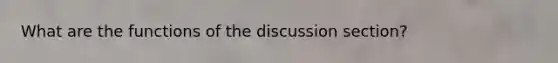 What are the functions of the discussion section?