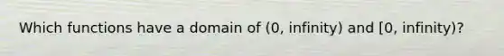 Which functions have a domain of (0, infinity) and [0, infinity)?