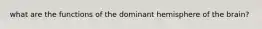 what are the functions of the dominant hemisphere of the brain?