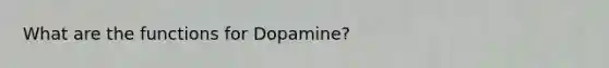 What are the functions for Dopamine?