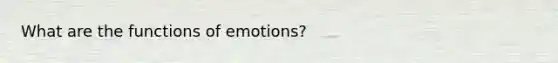 What are the functions of emotions?