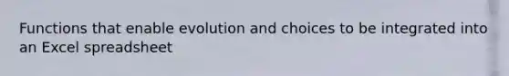 Functions that enable evolution and choices to be integrated into an Excel spreadsheet