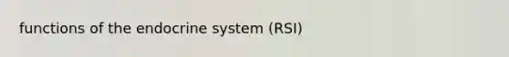 functions of the endocrine system (RSI)