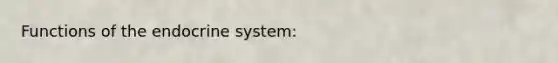 Functions of the endocrine system: