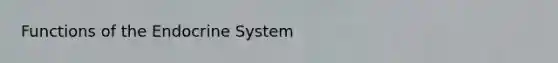 Functions of the <a href='https://www.questionai.com/knowledge/k97r8ZsIZg-endocrine-system' class='anchor-knowledge'>endocrine system</a>